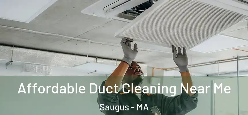 Affordable Duct Cleaning Near Me Saugus - MA