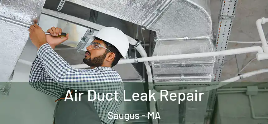 Air Duct Leak Repair Saugus - MA