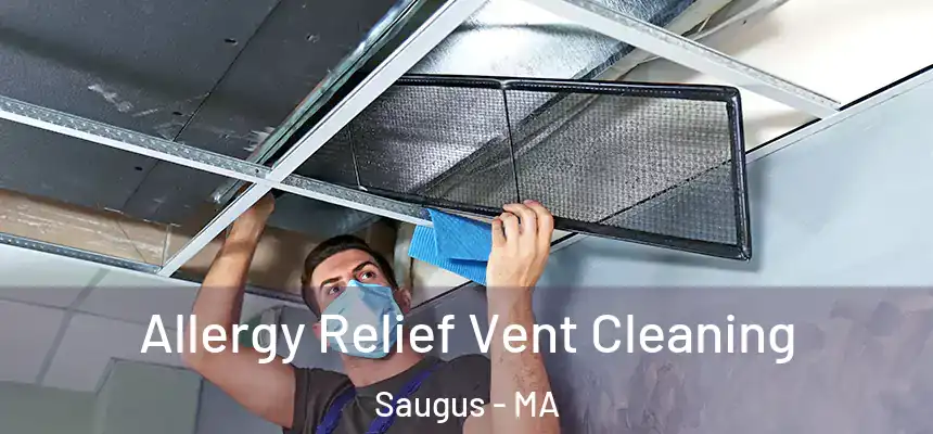 Allergy Relief Vent Cleaning Saugus - MA