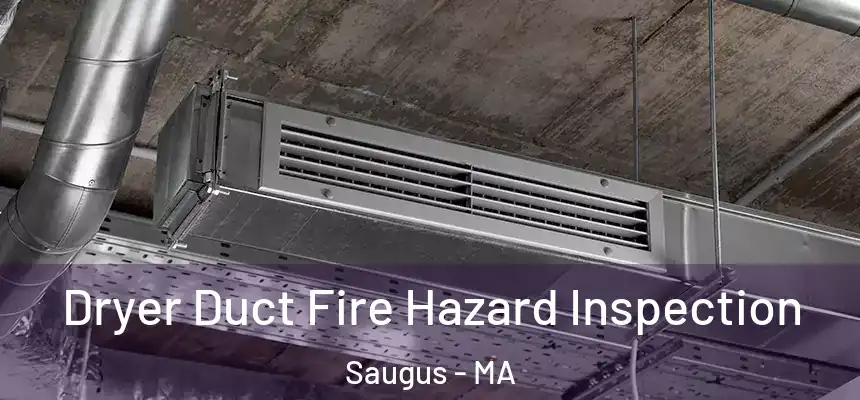 Dryer Duct Fire Hazard Inspection Saugus - MA