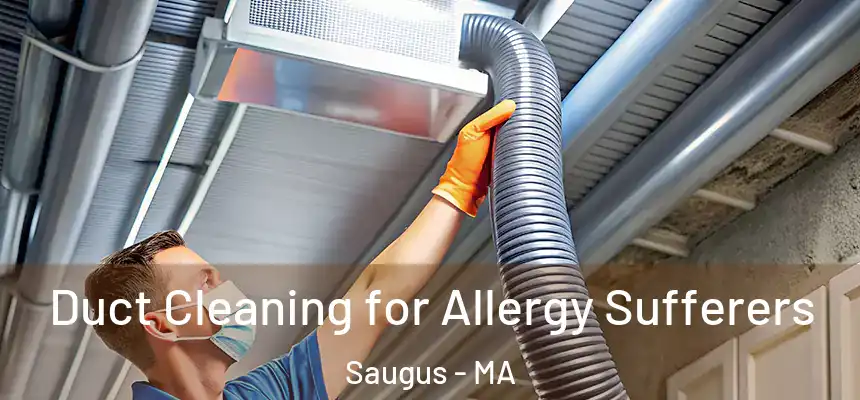 Duct Cleaning for Allergy Sufferers Saugus - MA