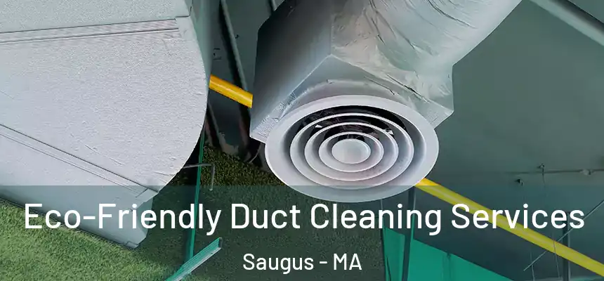 Eco-Friendly Duct Cleaning Services Saugus - MA