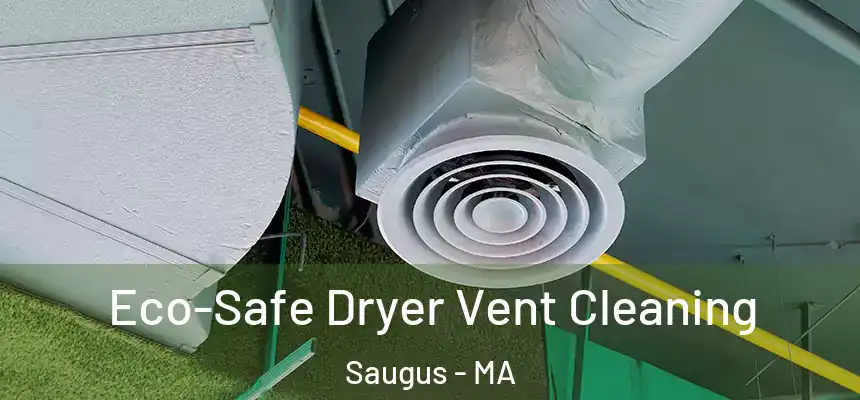  Eco-Safe Dryer Vent Cleaning Saugus - MA