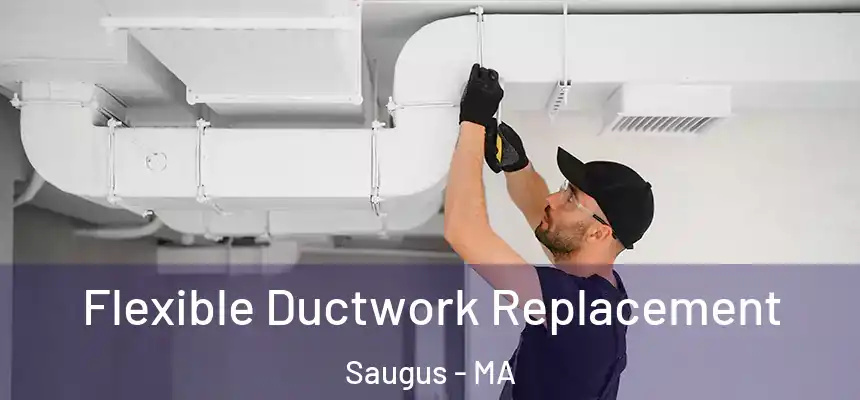 Flexible Ductwork Replacement Saugus - MA