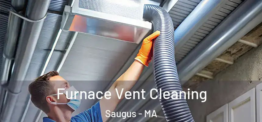  Furnace Vent Cleaning Saugus - MA