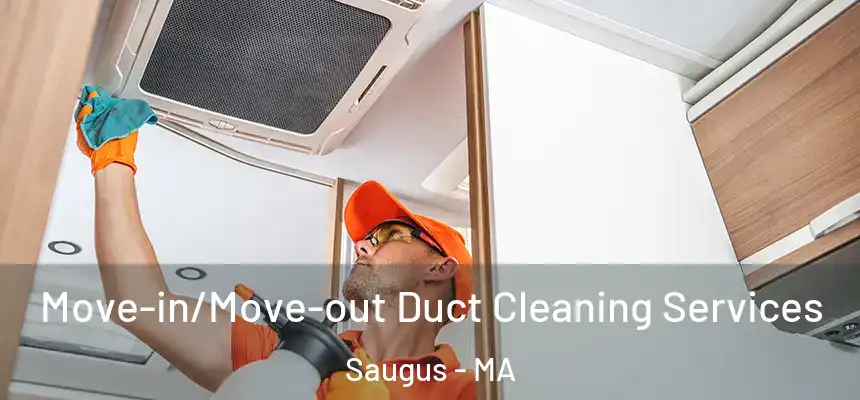  Move-in/Move-out Duct Cleaning Services Saugus - MA