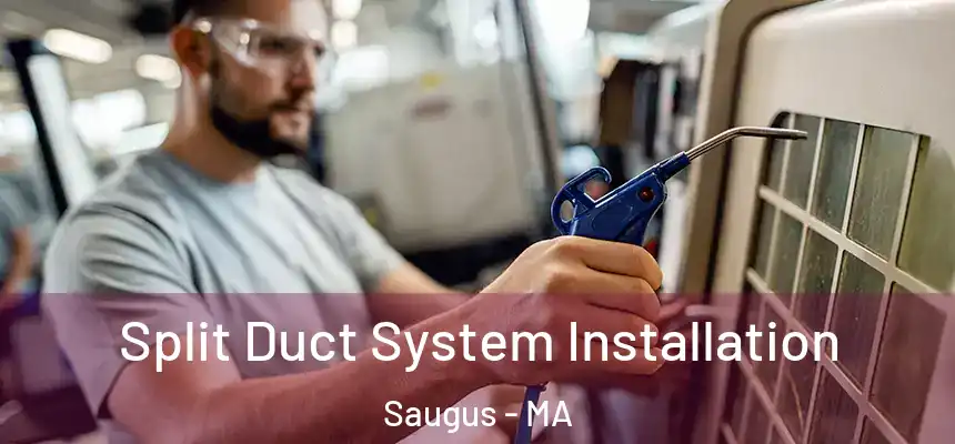  Split Duct System Installation Saugus - MA