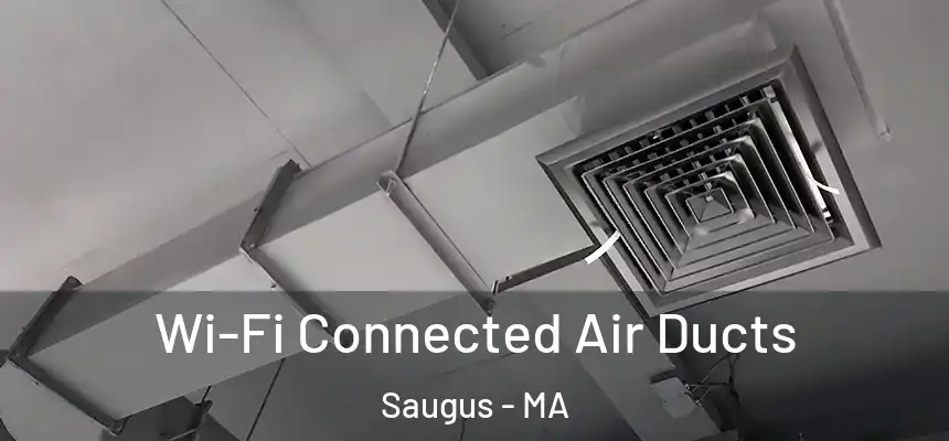 Wi-Fi Connected Air Ducts Saugus - MA